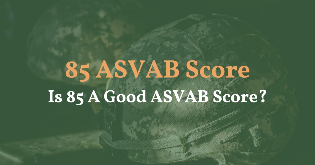 85 ASVAB Score - Is 85 A Good ASVAB Score? - ASVAB Prep